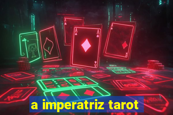 a imperatriz tarot